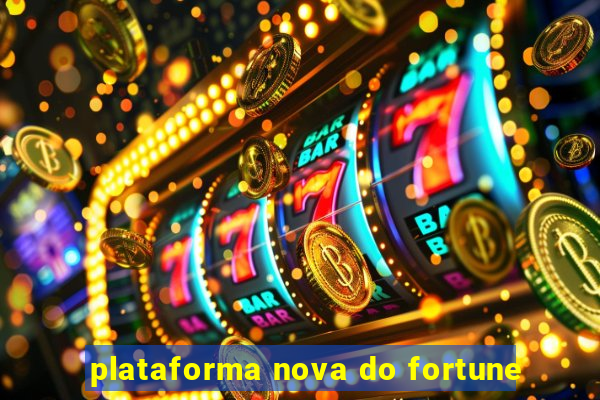 plataforma nova do fortune